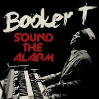 Booker T. - Sound The Alarm (2013)