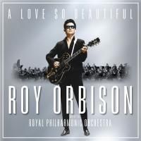 Roy Orbison - A Love So Beautiful: Roy Orbison & The Royal Philharmonic Orchestra (2017)