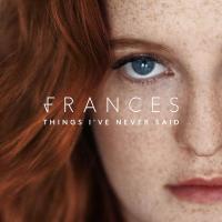 Frances - Things I've Never Said (2017) (180 Gram Audiophile Vinyl)