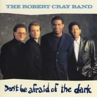 The Robert Cray Band - Don't Be Afraid Of The Dark (1988)