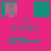 The Knife - Shaking The Habitual (2013)