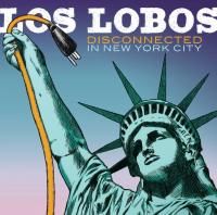 Los Lobos -  Disconnected In New York City (2013)