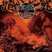 Kid Loco - Confessions Of A Belladonna Eater (2011)