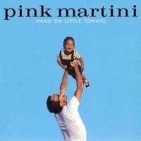 Pink Martini - Hang On Little Tomato (2004)