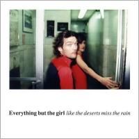 Everything But The Girl - Like The Deserts Miss The Rain (2002)