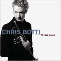 Chris Botti - To Love Again (2006)