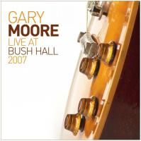 Gary Moore - Live At Bush Hall 2007 (2014)