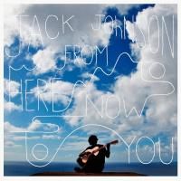 Jack Johnson - From Here To Now To You (2013)