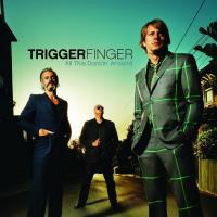 Triggerfinger - All This Dancin' Around (2010)