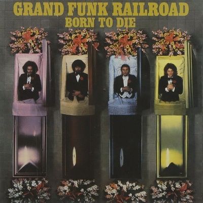 Grand Funk Railroad - Born To Die (1975)
