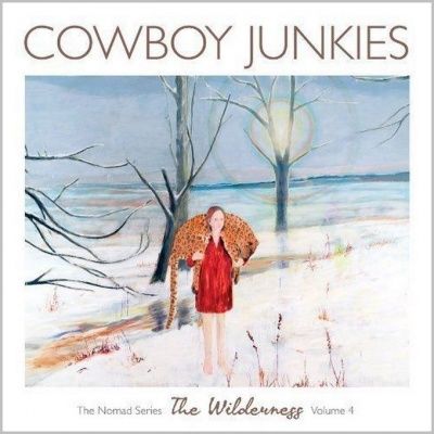 Cowboy Junkies - The Wilderness: The Nomad Series - Vol.4 (2012)