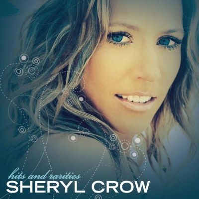 Sheryl Crow - Hits And Rarities (2007)