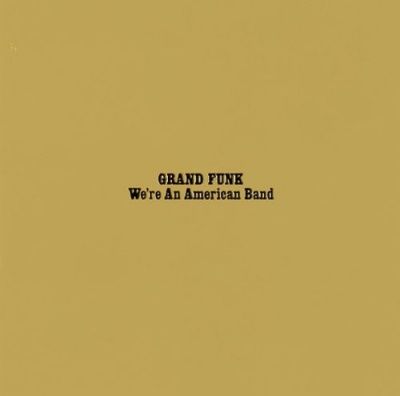 Grand Funk Railroad - We're An American Band (1973)