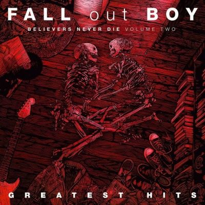 Fall Out Boy - Believers Never Die: Greatest Hits Vol. 2 (2019)