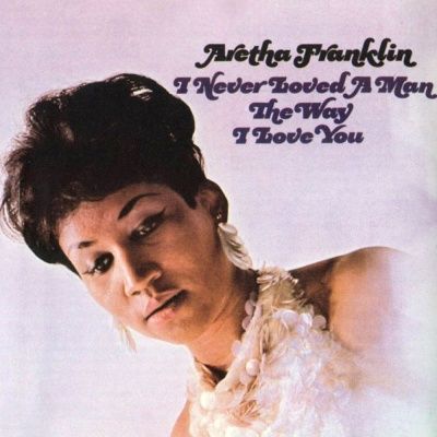 Aretha Franklin - I Never Loved A Man The Way I Love You (1967)