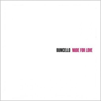 Bumcello ‎- Nude For Love (2002)