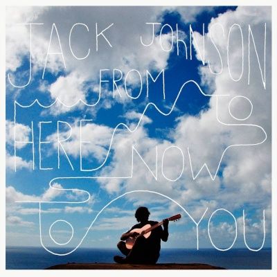 Jack Johnson - From Here To Now To You (2013)