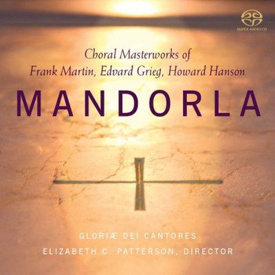 Mandorla - Choral Masterworks Of Frank Martin, Edvard Grieg, Howard Hanson (2009) - Hybrid SACD