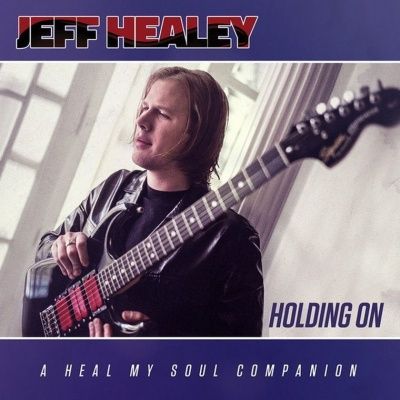 Jeff Healey - Holding On (A Heal My Soul Companion) (2016)