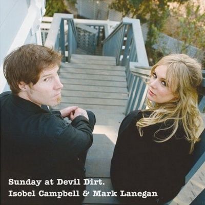 Isobel Campbell and Mark Lanegan - Sunday At Devil Dirt (2008)