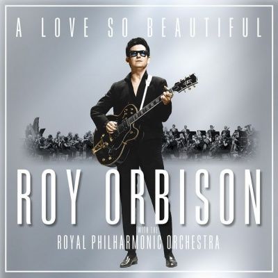 Roy Orbison - A Love So Beautiful: Roy Orbison & The Royal Philharmonic Orchestra (2017)
